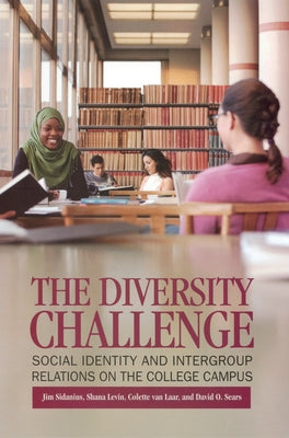 The Diversity Challenge: Social Identity and Intergroup Relations on the College Campus by Sidanius, James