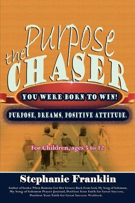 The Purpose Chaser: For Children, Ages 5 to 12 by Franklin, Stephanie
