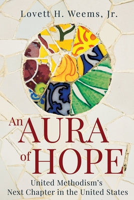 An Aura of Hope: United Methodism's Next Chapter in the United States by Weems, Lovett H., Jr.