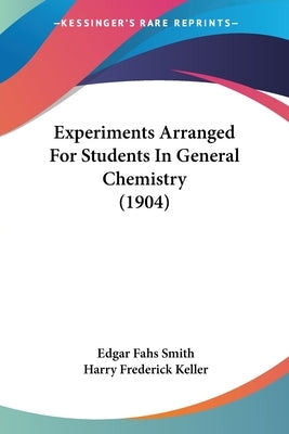 Experiments Arranged For Students In General Chemistry (1904) by Smith, Edgar Fahs