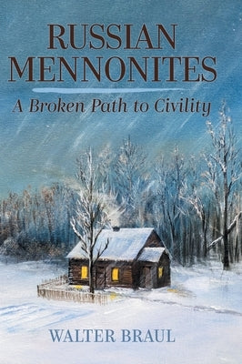 Russian Mennonites: A Broken Path to Civility by Braul, Walter