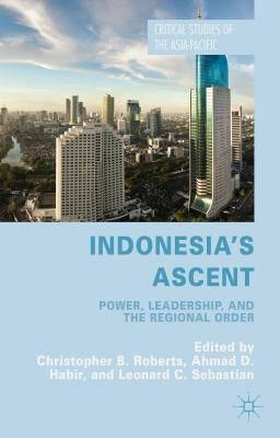 Indonesia's Ascent: Power, Leadership, and the Regional Order by Roberts, C.