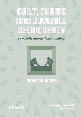 Guilt, Shame and Juvenile Delinquency by Boeck, Arne de