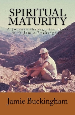 Spiritual Maturity: A Journey through the Sinai with Jamie Buckingham by Buckingham, Bruce