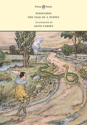 Pinocchio - The Tale of a Puppet - Illustrated by Alice Carsey by Collodi, Carlo