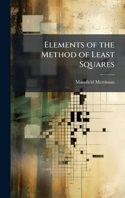 Elements of the Method of Least Squares by Merriman, Mansfield