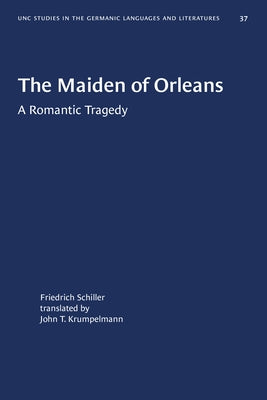 The Maiden of Orleans: A Romantic Tragedy by Friedrich Schiller, Johann Christoph