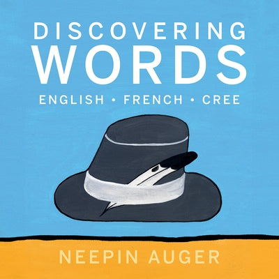 Discovering Words: English * French * Cree by Auger, Neepin