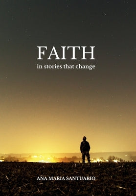 Faith, In Stories That Change by Santuario