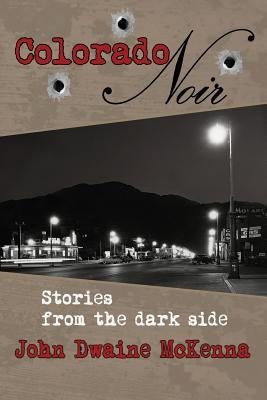 Colorado Noir by McKenna, John Dwaine