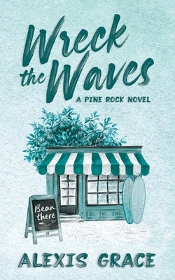 Wreck the Waves: A small town, romantic suspense by Grace, Alexis