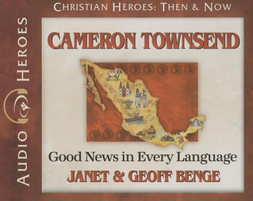 Cameron Townsend: Good News in Every Language (Audiobook) by Benge, Janet