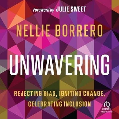 Unwavering: Rejecting Bias, Igniting Change, Celebrating Inclusion by Borrero, Nellie