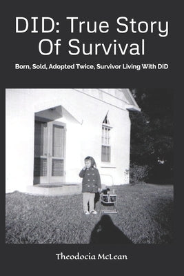 Did: True Story Of Survival: Born, Sold, Adopted Twice, Survivor Living With DID by McLean, Theodocia
