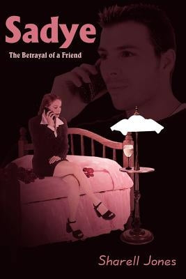 Sadye: The Betrayal of a Friend by Jones, Sharell