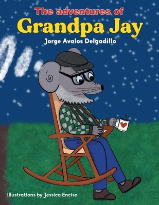 The Adventures of Grandpa Jay by Delgadillo, Jorge Avalos