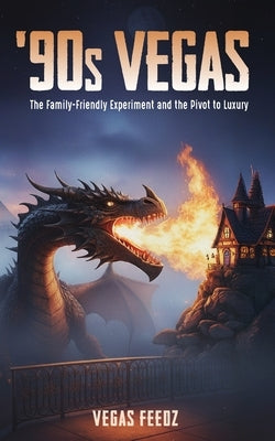 '90s Vegas: The Family-Friendly Experiment and the Pivot to Luxury by Clark, Ross
