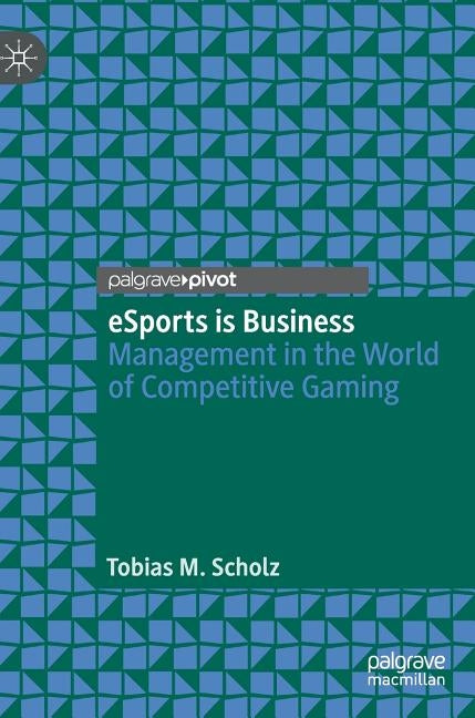 Esports Is Business: Management in the World of Competitive Gaming by Scholz, Tobias M.