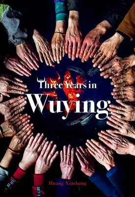 Three Years in Wuying by Huang, Xiaobang