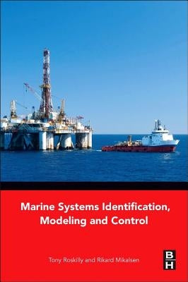 Marine Systems Identification, Modeling and Control by Roskilly, Tony