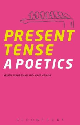 Present Tense: A Poetics by Avanessian, Armen