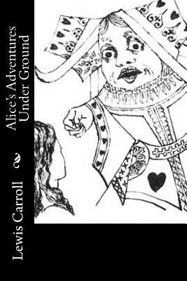 Alice's Adventures Under Ground by Carroll, Lewis