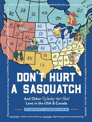 Don't Hurt a Sasquatch: And Other Wacky-But-Real Laws in the USA & Canada by Vendetti, Tyler