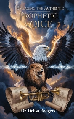 Engaging the Authentic Prophetic Voice by Rodgers, Delisa