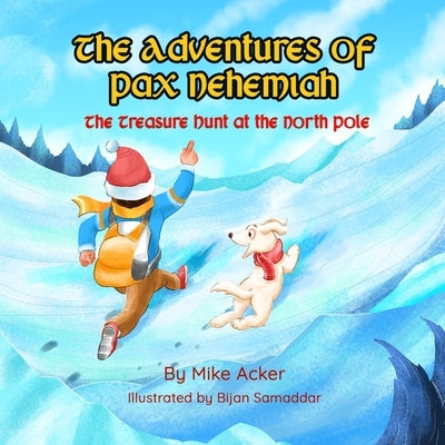 The Treasure Hunt at the North Pole: The Adventures of Pax Nehemiah by Acker, Mike