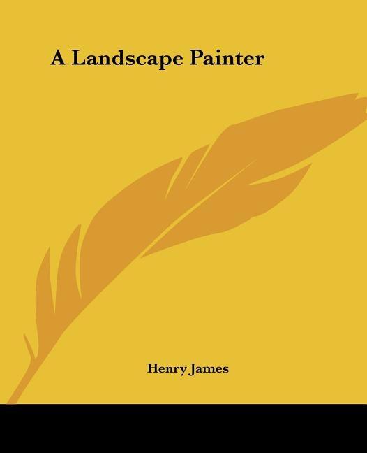 A Landscape Painter by James, Henry