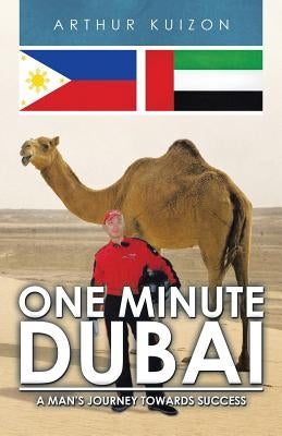 One Minute Dubai: A Man's Journey Towards Success by Kuizon, Arthur