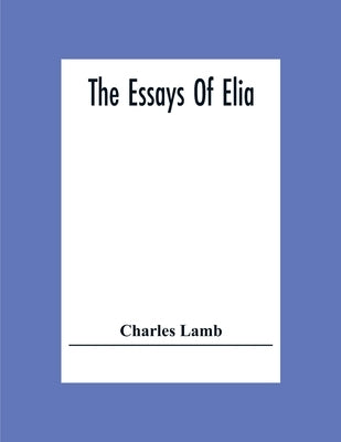 The Essays Of Elia by Lamb, Charles