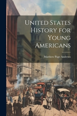 United States History for Young Americans by Andrews, Matthew Page