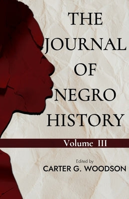 The Journal of Negro History, Vol. III by Woodson, Carter G.