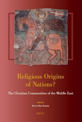 Religious Origins of Nations?: The Christian Communities of the Middle East by Ter Haar Romeny, Bas