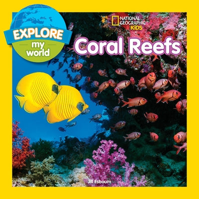 Explore My World: Coral Reefs by Esbaum, Jill