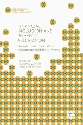 Financial Inclusion and Poverty Alleviation: Perspectives from Islamic Institutions and Instruments by Zulkhibri, Muhamed