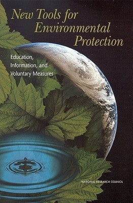 New Tools for Environmental Protection: Education, Information, and Voluntary Measures by National Research Council