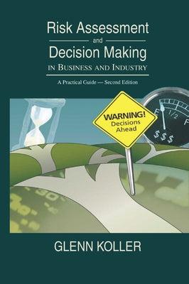 Risk Assessment and Decision Making in Business and Industry: A Practical Guide, Second Edition by Koller, Glenn