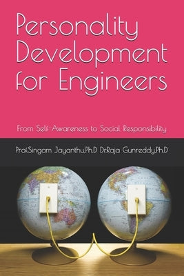 Personality Development for Engineers: From Self-Awareness to Social Responsibility by Dr Raja Gunreddy Ph. D., Singam Jayanthu
