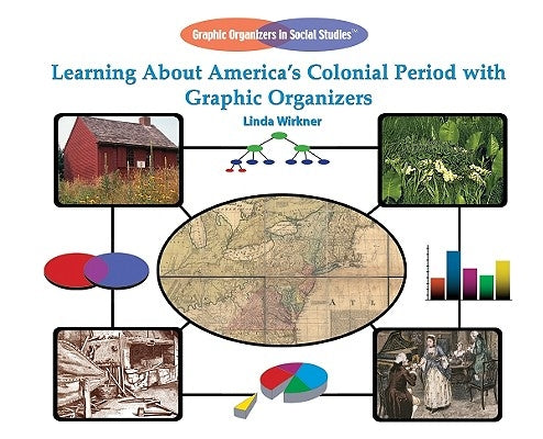 Learning about America's Colonial Period with Graphic Organizers by Wirkner, Linda