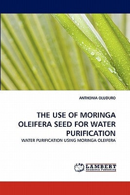 The Use of Moringa Oleifera Seed for Water Purification by Oluduro, Anthonia