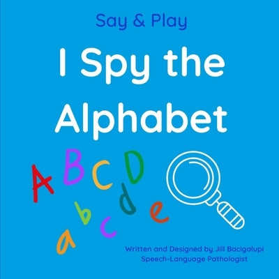 I Spy the Alphabet by Bacigalupi, Jill
