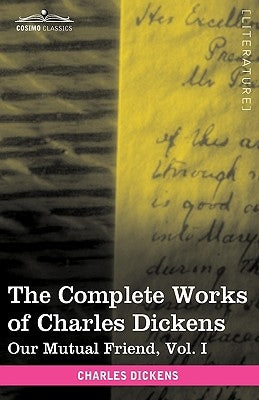 The Complete Works of Charles Dickens (in 30 Volumes, Illustrated): Our Mutual Friend, Vol. I by Dickens, Charles