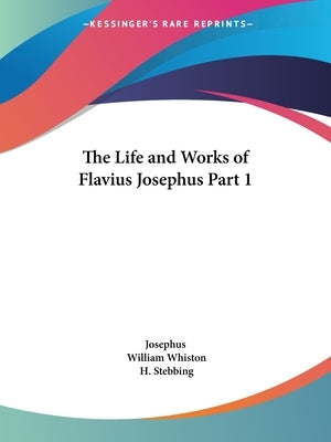 The Life and Works of Flavius Josephus Part 1 by Josephus