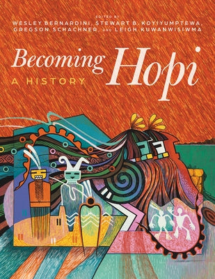 Becoming Hopi: A History by Bernardini, Wesley