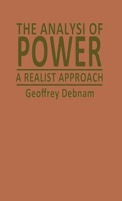The Analysis of Power: A Realist Approach by Debnam, Geoffrey