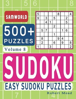 Easy Sudoku Puzzles: Over 500 Easy Sudoku Puzzles And Solutions (Volume 8) by Press, Samworld