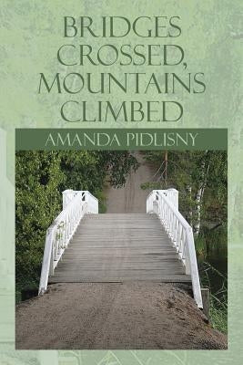 Bridges Crossed, Mountains Climbed by Pidlisny, Amanda