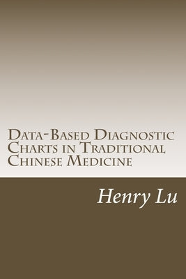 Data-Based Diagnostic Charts in Traditional Chinese Medicine by Lu, Henry C.